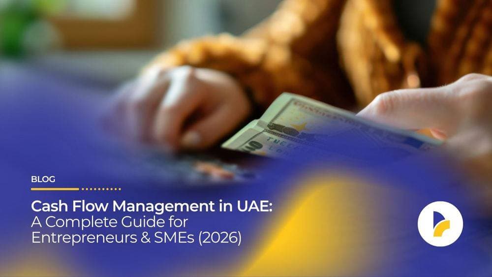 Cash Flow Management in UAE: A Complete Guide for Entrepreneurs & SMEs (2026)